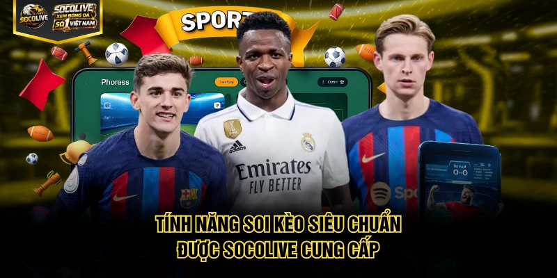 Tính năng soi kèo siêu chuẩn được Socolive cung cấp